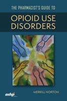 The Pharmacists' Guide to Opioid Use Disorders