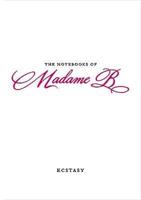 The Notebooks of Madame B. Ecstasy