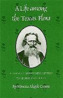 A Life Among the Texas Flora: Ferdinand Lindheimer's Letters to George Engelmann