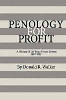 Penology for Profit: A History of the Texas Prison System, 1867-1912