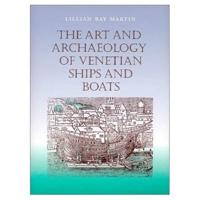 The Art and Archaeology of Venetian Ships and Boats