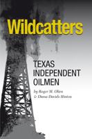Wildcatters: Texas Independent Oilmen