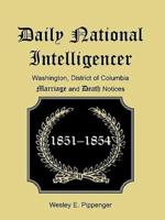 Daily National Intelligencer, Washington, District of Columbia Marriages and Deaths Notices,  (January 1, 1851 to December 30, 1854)