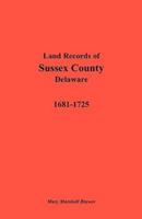 Land Records of Sussex County, Delaware, 1681-1725