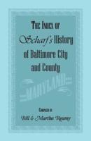 The Index of Scharf's History of Baltimore City and County [Maryland]