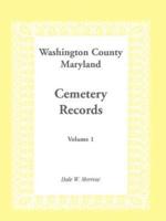 Washington County Maryland Cemetery Records: Volume 1