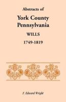Abstracts of York County, Pennsylvania, Wills, 1749-1819