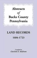Abstracts of Bucks County, Pennsylvania Land Records, 1684-1723