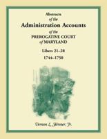 Abstracts of the Administration Accounts of the Prerogative Court of Maryland, 1744-1750, Libers 21-28