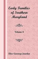 Early Families of Southern Maryland: Volume 8