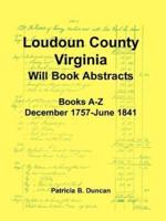 Loudoun County, Virginia Will Book Abstracts, Books A-Z, Dec 1757-Jun 1841