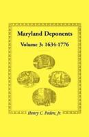 Maryland Deponents: Volume 3, 1634-1776