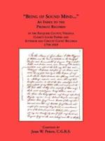 Being of Sound Mind: An Index to the Probate Records in Fauquier County Virginia's Clerks Loose Papers and Superior and Circuit Court Papers 1759-1919