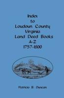 Index to Loudoun County, Virginia, Land Deed Books A-Z, 1757-1800
