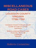 Miscellaneous Road Cases, Loudoun County, Virginia, 1758-1782, Loudoun County Circuit Court, Clerk of Circuit Court, Archives, Miscellaneous Road Cases, Files No. 38 to 48, Leesburg, Virginia