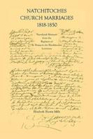 Natchitoches Church Marriages, 1818-1850: Translated Abstracts from the Registers of St. Francios Des Natchitoches Louisiana