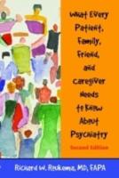 What Every Patient, Family, Friend, and Caregiver Needs to Know About Psychiatry