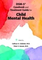 DSM-5¬ Casebook and Treatment Guide for Child Mental Health