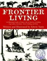 Frontier Living: An Illustrated Guide To Pioneer Life In America, First Edition