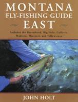 Montana Fly Fishing Guide East: East Of The Continental Divide, First Edition