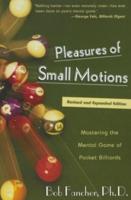 Pleasures of Small Motions: Mastering The Mental Game Of Pocket Billiards, First Edition