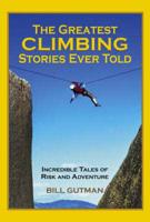 The Greatest Climbing Stories Ever Told