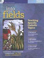 Into the Fields: Teaching Specific Catholic Topics, Year 3