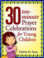 30 Ten-Minute Prayer Celebrations for Young Children
