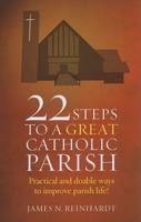 22 Steps to a Great Catholic Parish