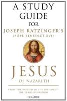 A Study Guide for Joseph Ratzinger's (Pope Benedict XVI) Jesus of Nazareth