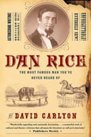 Dan Rice: The Most Famous Man You've Never Heard of