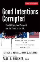 Good Intentions Corrupted: The Oil-For-Food Program and the Threat to the U.N.