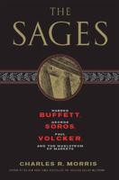The Sages: Warren Buffett, George Soros, Paul Volcker, and the Maelstrom of Markets