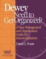 Dewey Need to Get Organized?: A Time Management and Organization Guide for Librarians