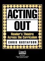 Acting Out: Reader's Theatre Across the Curriculum