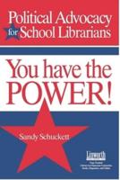 You Have the Power!: Political Advocacy for School Librarians