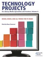 Technology Projects for Library Media Specialist and Teachers Volume II: Books, Boxes, and All Things Fun to Make