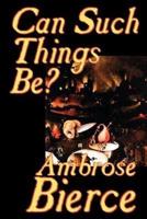 Can Such Things Be? By Ambrose Bierce, Biography & Autobiography