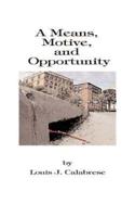 A Means, Motive, and Opportunity: A Novel of Conspiracy, Controversy, and Corruption