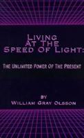 Living at the Speed of Light: The Unlimited Power of the Present