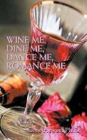 Wine Me, Dine Me, Dance Me, Romance Me