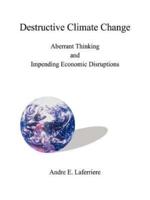 Destructive Climate Change: Aberrant Thinking and Impending Economic Disruptions