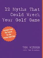 12 Myths That Could Wreck Your Golf Game