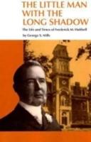 THE LITTLE MAN WITH THE LONG SHADOW: THE LIFE AND TIMES OF FREDRICK M HUBBELL