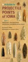 A Guide to Projectile Points of Iowa Pt.1; Paleoindian, Late Paleoindian, Early Archaic, and Middle Archaic Points