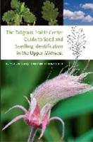 The Tallgrass Prairie Center Guide to Seed and Seedling Identification in the Upper Midwest