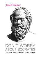 "Don't Worry About Socrates"