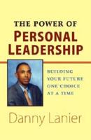 The Power of Personal Leadership: Building Your Future One Choice at a Time