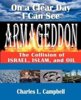 On a Clear Day I Can See Armageddon: The Collision of Israel, Islam, and Oil