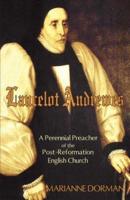 Lancelot Andrewes: A Perennial Preacher of the Post-Reformation English Church